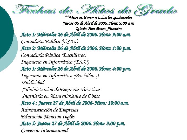 **Misa en Honor a todos los graduandos Jueves 06 de Abril de 2006. Hora:
