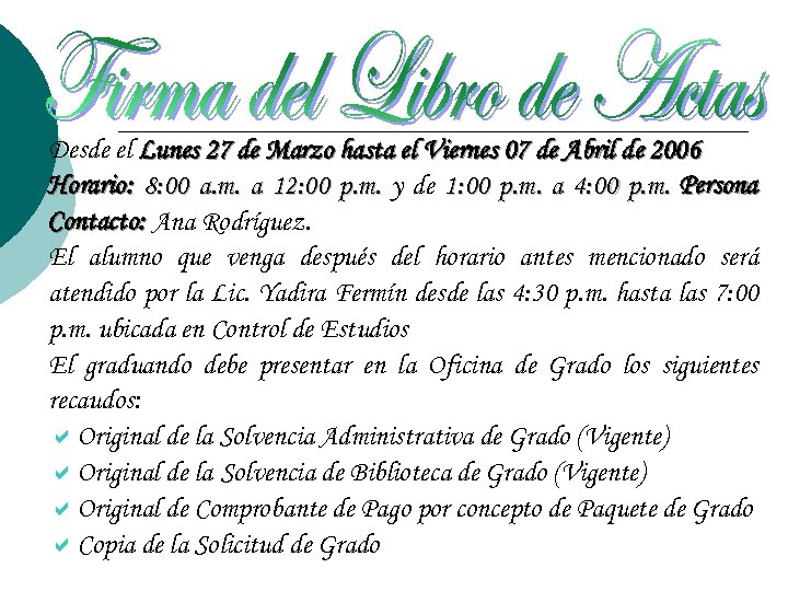 Desde el Lunes 27 de Marzo hasta el Viernes 07 de Abril de 2006