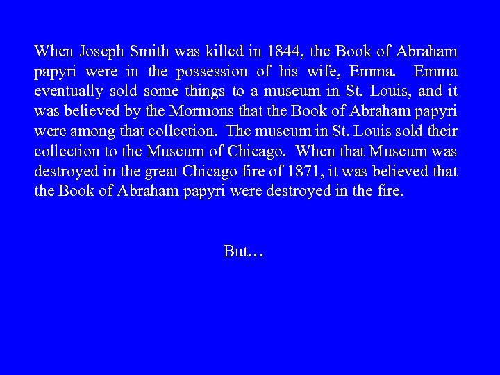 When Joseph Smith was killed in 1844, the Book of Abraham papyri were in