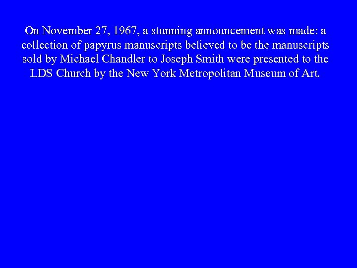 On November 27, 1967, a stunning announcement was made: a collection of papyrus manuscripts