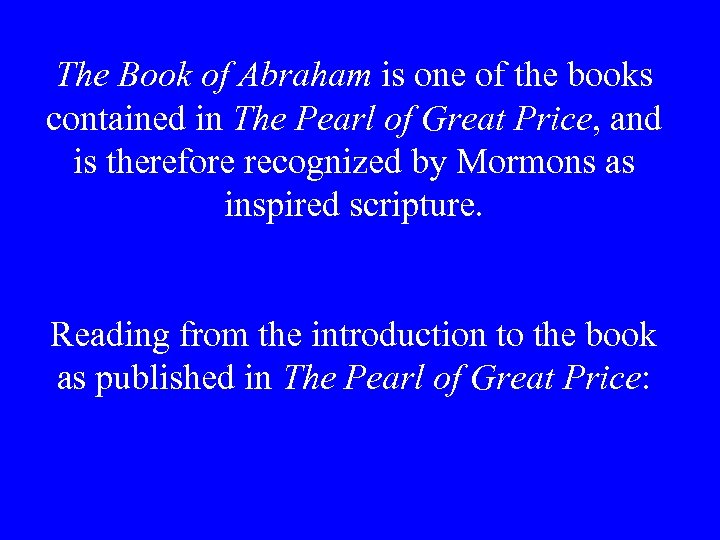 The Book of Abraham is one of the books contained in The Pearl of