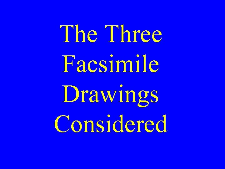 The Three Facsimile Drawings Considered 