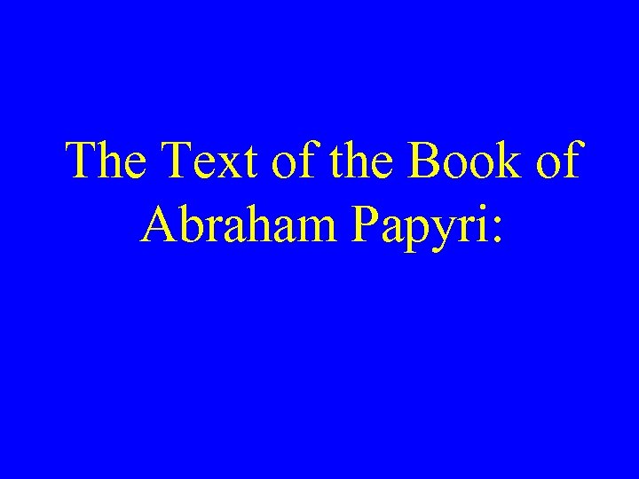 The Text of the Book of Abraham Papyri: 