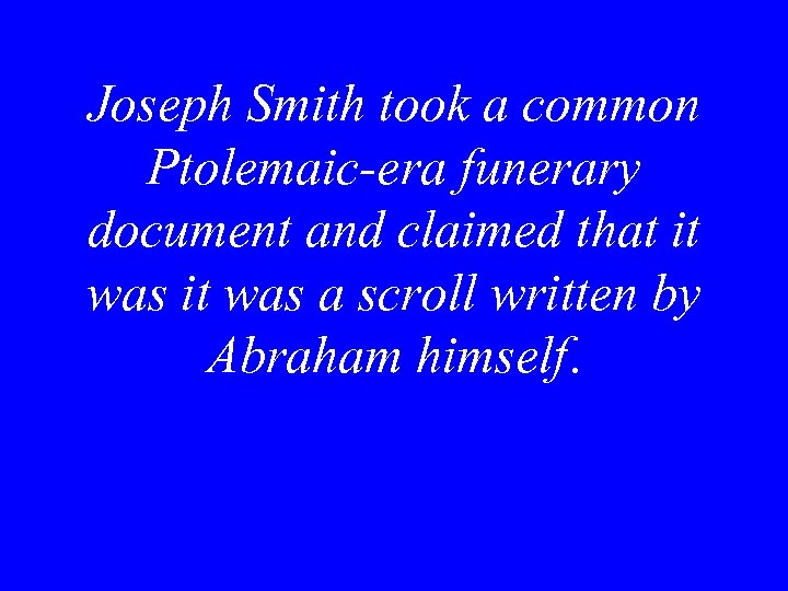 Joseph Smith took a common Ptolemaic-era funerary document and claimed that it was a