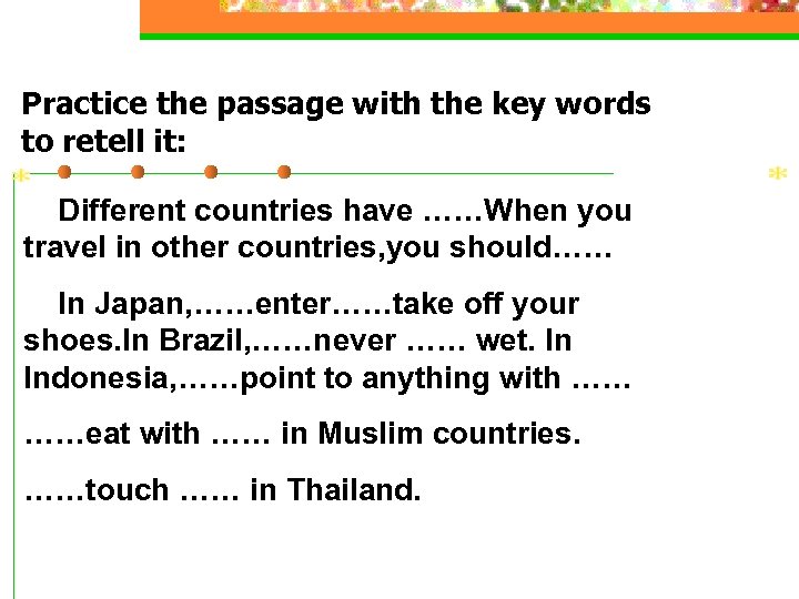 Practice the passage with the key words to retell it: Different countries have ……When