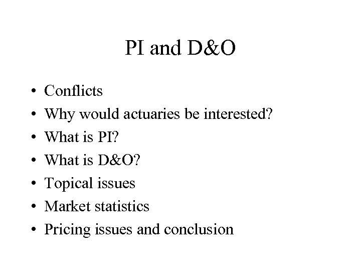 PI and D&O • • Conflicts Why would actuaries be interested? What is PI?