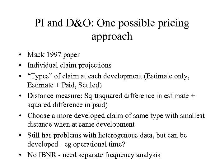 PI and D&O: One possible pricing approach • Mack 1997 paper • Individual claim