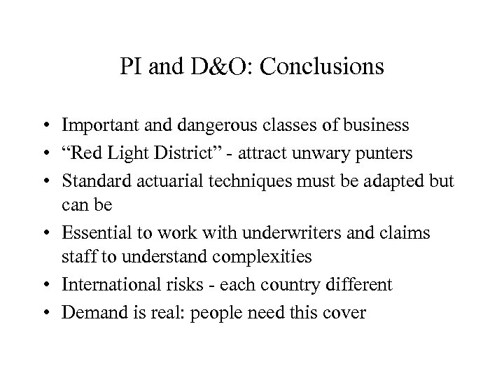 PI and D&O: Conclusions • Important and dangerous classes of business • “Red Light