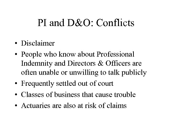 PI and D&O: Conflicts • Disclaimer • People who know about Professional Indemnity and