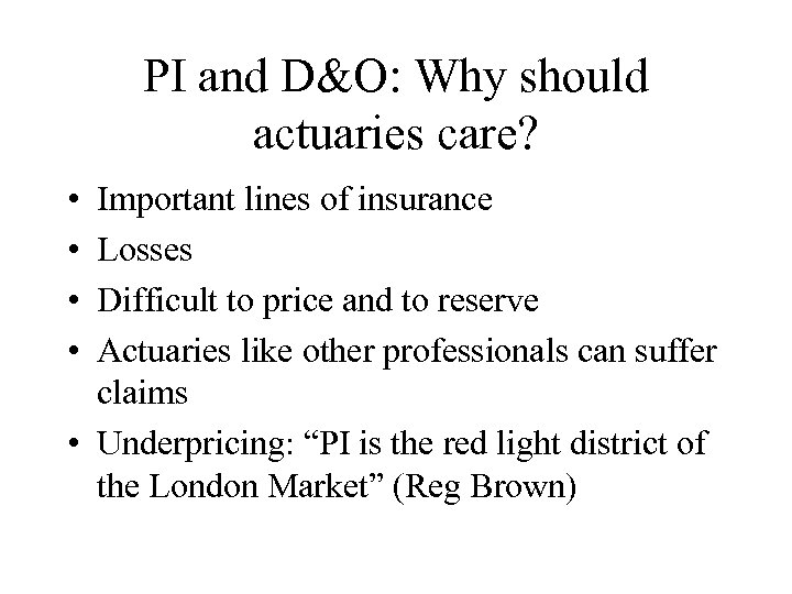 PI and D&O: Why should actuaries care? • • Important lines of insurance Losses