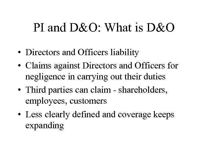 PI and D&O: What is D&O • Directors and Officers liability • Claims against