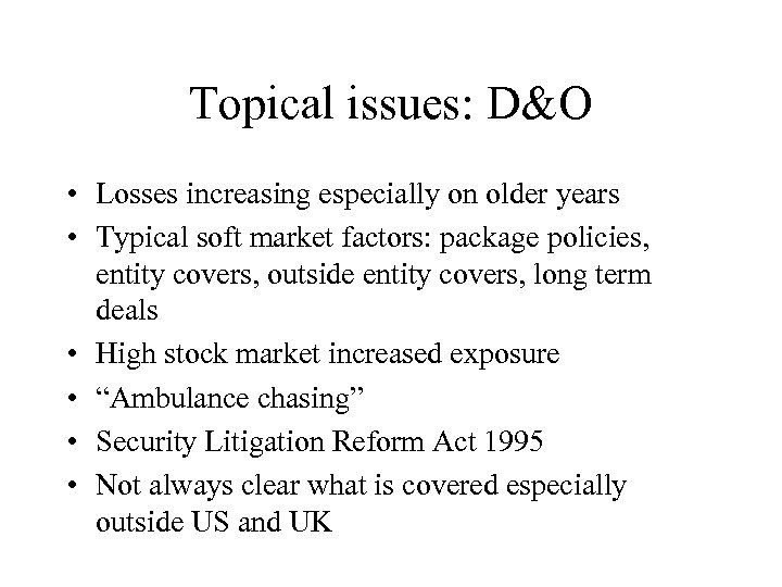 Topical issues: D&O • Losses increasing especially on older years • Typical soft market