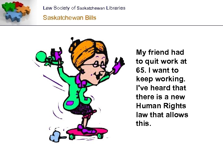 Law Society of Saskatchewan Libraries Saskatchewan Bills My friend had to quit work at