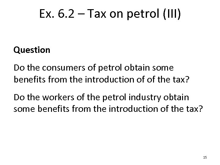 Ex. 6. 2 – Tax on petrol (III) Question Do the consumers of petrol