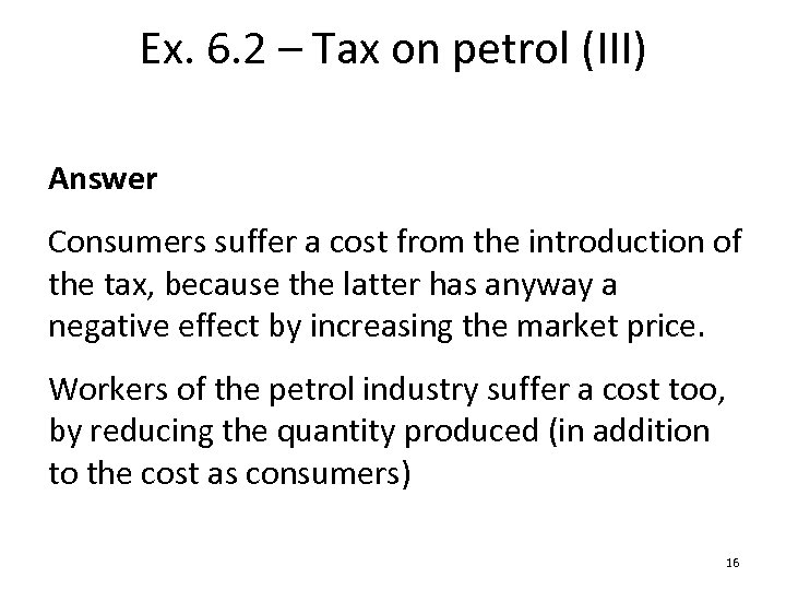 Ex. 6. 2 – Tax on petrol (III) Answer Consumers suffer a cost from
