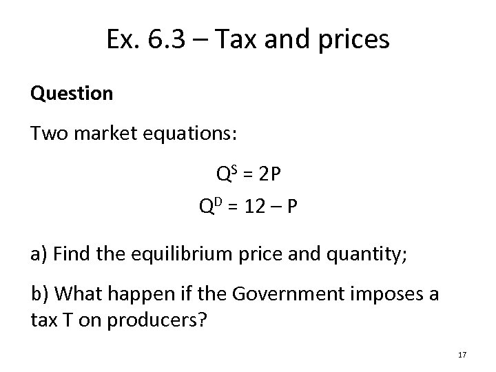 Ex. 6. 3 – Tax and prices Question Two market equations: QS = 2