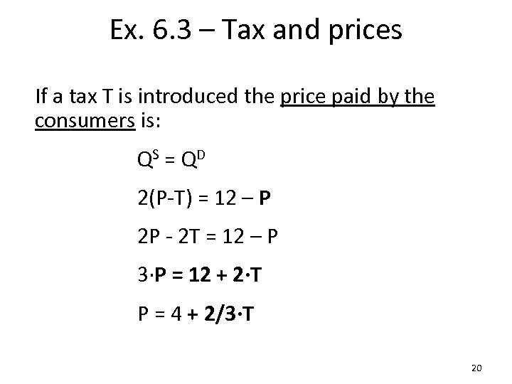 Ex. 6. 3 – Tax and prices If a tax T is introduced the