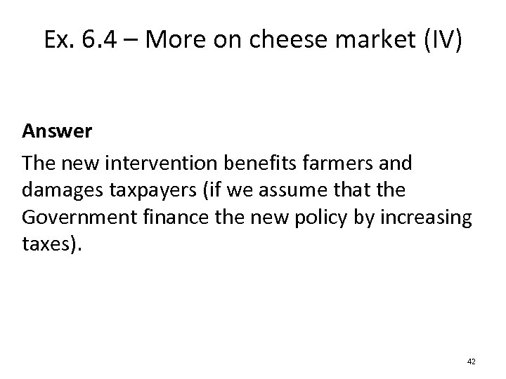 Ex. 6. 4 – More on cheese market (IV) Answer The new intervention benefits