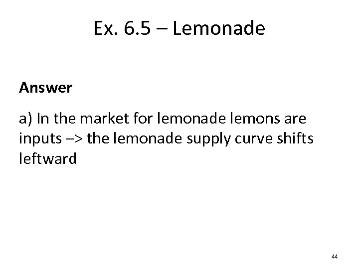 Ex. 6. 5 – Lemonade Answer a) In the market for lemonade lemons are