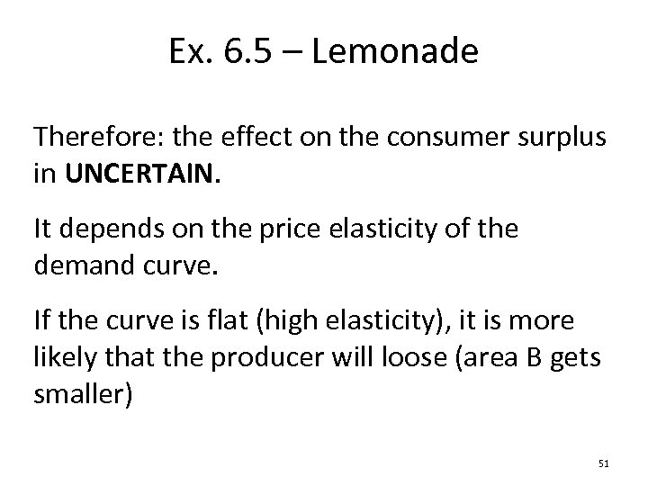 Ex. 6. 5 – Lemonade Therefore: the effect on the consumer surplus in UNCERTAIN.