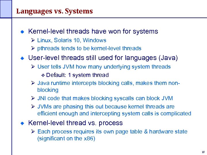 Languages vs. Systems Kernel-level threads have won for systems Ø Linux, Solaris 10, Windows