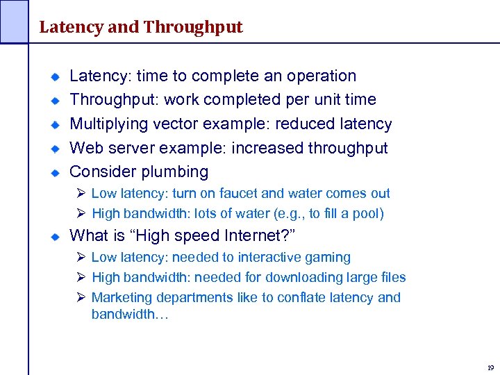 Latency and Throughput Latency: time to complete an operation Throughput: work completed per unit