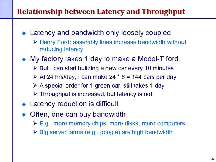 Relationship between Latency and Throughput Latency and bandwidth only loosely coupled Ø Henry Ford: