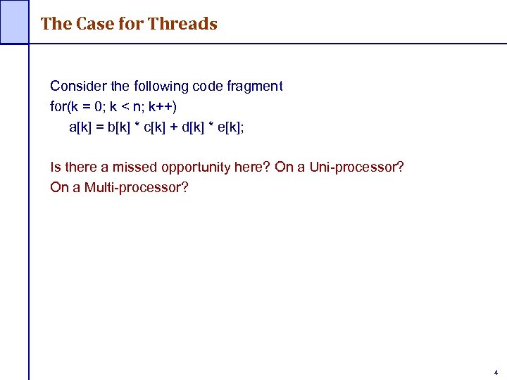 The Case for Threads Consider the following code fragment for(k = 0; k <