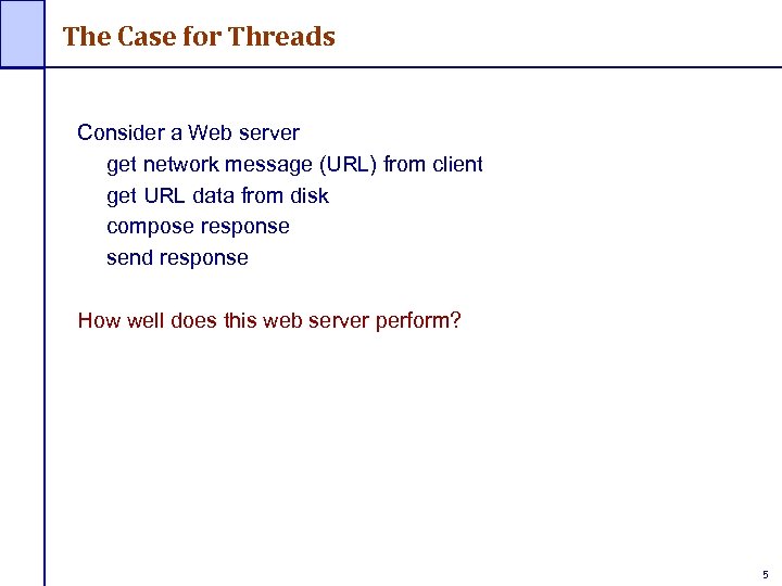 The Case for Threads Consider a Web server get network message (URL) from client