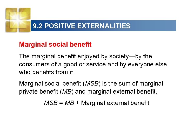 9. 2 POSITIVE EXTERNALITIES Marginal social benefit The marginal benefit enjoyed by society—by the