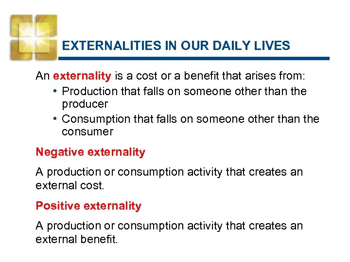 EXTERNALITIES IN OUR DAILY LIVES An externality is a cost or a benefit that