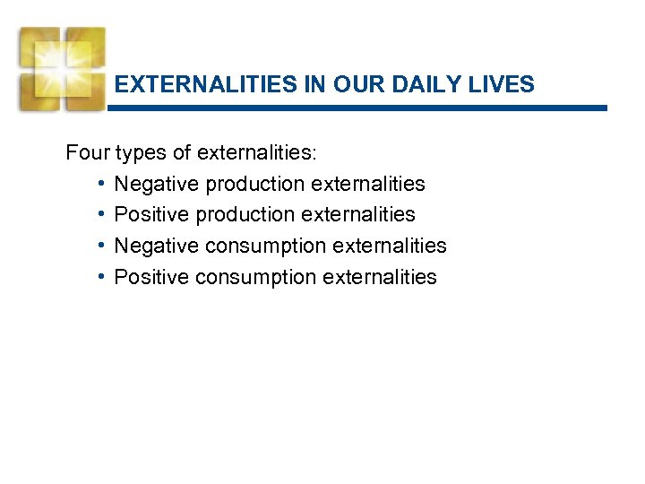 EXTERNALITIES IN OUR DAILY LIVES Four types of externalities: • Negative production externalities •