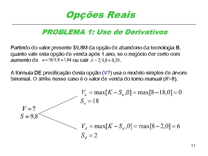Opções Reais PROBLEMA 1: Uso de Derivativos Partindo do valor presente $9, 8 M