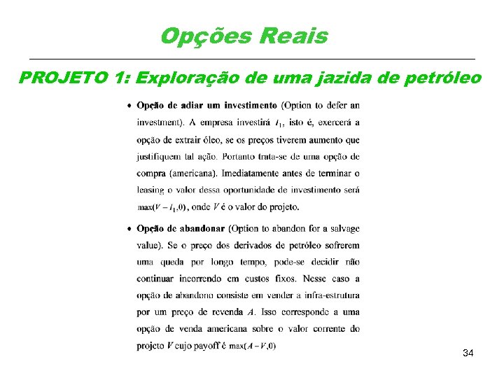 Opções Reais PROJETO 1: Exploração de uma jazida de petróleo 34 