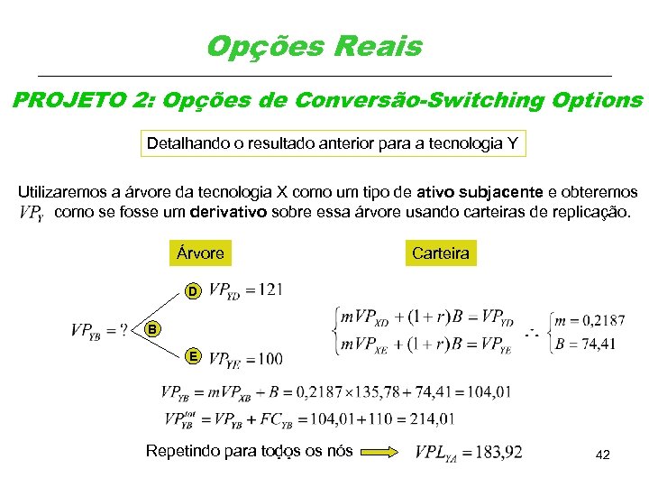 Opções Reais PROJETO 2: Opções de Conversão-Switching Options Detalhando o resultado anterior para a