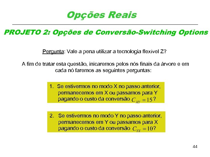 Opções Reais PROJETO 2: Opções de Conversão-Switching Options Pergunta: Vale a pena utilizar a
