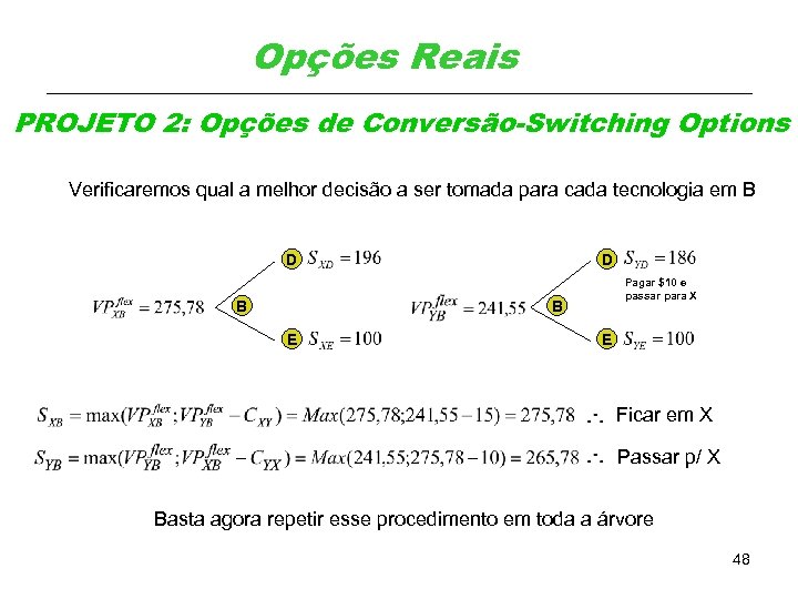Opções Reais PROJETO 2: Opções de Conversão-Switching Options Verificaremos qual a melhor decisão a