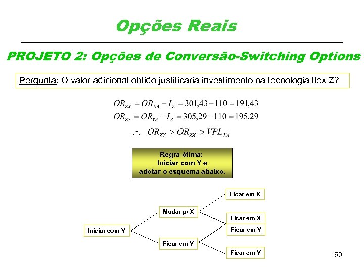 Opções Reais PROJETO 2: Opções de Conversão-Switching Options Pergunta: O valor adicional obtido justificaria