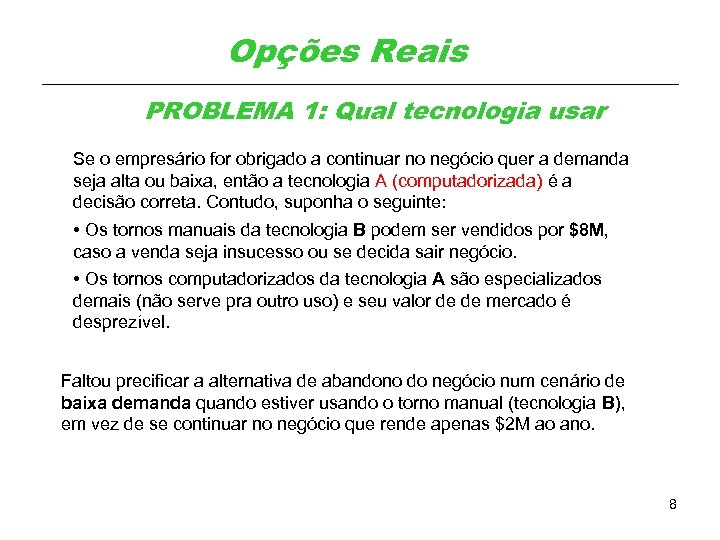 Opções Reais PROBLEMA 1: Qual tecnologia usar Se o empresário for obrigado a continuar