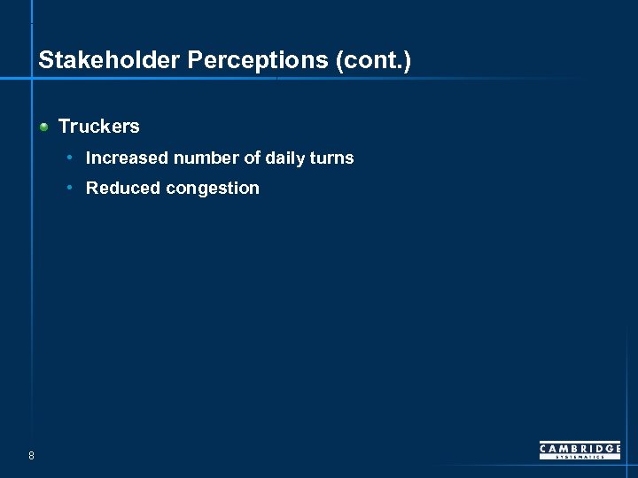 Stakeholder Perceptions (cont. ) Truckers • Increased number of daily turns • Reduced congestion