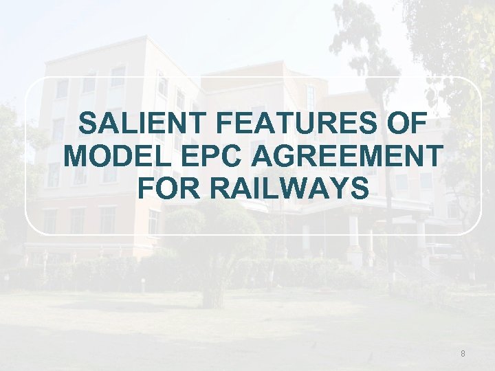 SALIENT FEATURES OF MODEL EPC AGREEMENT FOR RAILWAYS 8 