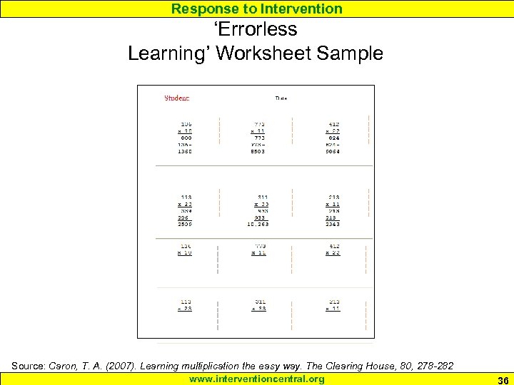 Response to Intervention ‘Errorless Learning’ Worksheet Sample Source: Caron, T. A. (2007). Learning multiplication