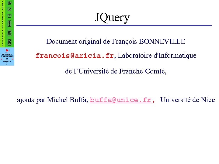 JQuery Document original de François BONNEVILLE francois@aricia. fr, Laboratoire d'Informatique de l’Université de Franche-Comté,
