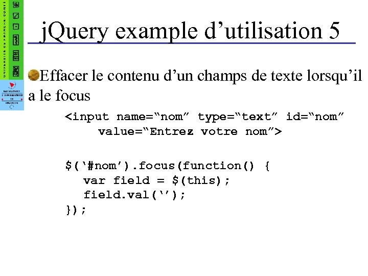 j. Query example d’utilisation 5 Effacer le contenu d’un champs de texte lorsqu’il a
