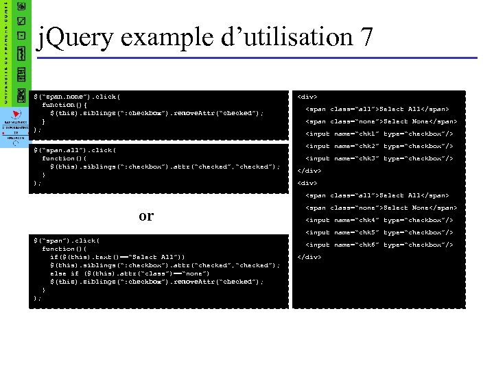 j. Query example d’utilisation 7 $(“span. none”). click( function(){ $(this). siblings(“: checkbox”). remove. Attr(“checked”);