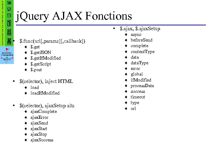 j. Query AJAX Fonctions • $. ajax, $. ajax. Setup • $. func(url[, params][,
