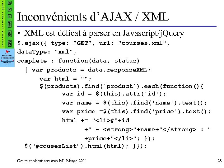 Inconvénients d’AJAX / XML • XML est délicat à parser en Javascript/j. Query $.