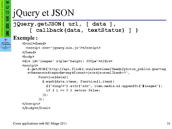j. Query et JSON j. Query. get. JSON( url, [ data ], [ callback(data,