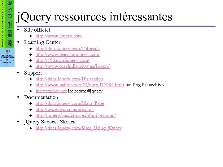 j. Query ressources intéressantes • Site officiel ¨ http: //www. jquery. com • Learning