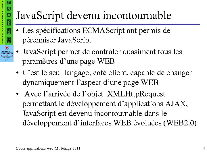 Java. Script devenu incontournable • Les spécifications ECMAScript ont permis de pérenniser Java. Script